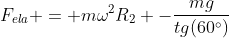 F_{ela} = momega^2R_2 -frac{mg}{tg(60^circ)}