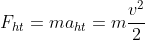 F_{ht}=ma_{ht}=m\frac{v^{2}}{2}