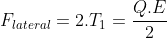 F_{lateral}=2.T_1=frac{Q.E}{2}