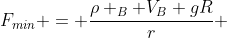 F_{min} = frac{ho _{B} V_{B} gR}{r} + (ho _{B} - ho _{L})V_{B} gsenalpha - 0,5 mu (ho _{B} - ho _{L}) V_{B}gcosalpha - 1,5 mu cdot 2ho _{B} V_{B} g