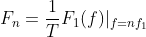 F_{n}=\frac{1}{T}F_{1}(f)|_{f=nf_{1}}