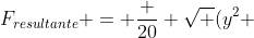 F_{resultante} = frac {20} {sqrt {(y^2 + 1)^{3}}}