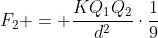 F_2 = frac{KQ_1Q_2}{d^2}cdotfrac{1}{9}