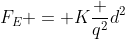 F_E = Kfrac {q^2}{d^2}