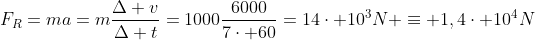 F_R=ma=mfrac{Delta v}{Delta t}=1000frac{6000}{7cdot 60}=14cdot 10^3N equiv 1,4cdot 10^4N