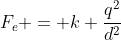 F_e = k frac{q^2}{d^2}