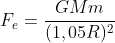 F_e=frac{GMm}{(1,05R)^2}