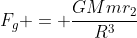 F_g = frac{GMmr_2}{R^3}