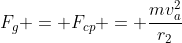 F_g = F_{cp} = frac{mv_a^2}{r_2}
