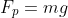 F_p=mg
