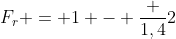 F_r = 1 - frac {1,4}{2}