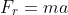 F_r=ma