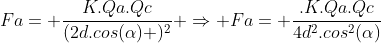 Fa= frac{K.Qa.Qc}{(2d.cos(alpha) )^2} Rightarrow Fa= frac{.K.Qa.Qc}{4d^2.cos^2(alpha)}