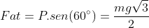 Fat=P.sen(60^{circ})=frac{mgsqrt{3}}{2}