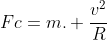 Fc=m. frac{v^2}{R}