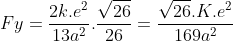 Fy=frac{2k.e^{2}}{13a^{2}}.frac{sqrt{26}}{26}=frac{sqrt{26}.K.e^{2}}{169a^{2}}