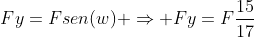 Fy=Fsen(w) Rightarrow Fy=Ffrac{15}{17}