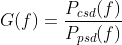G(f) = \frac{P_{csd}(f)}{P_{psd}(f)}
