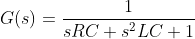 G(s)=\frac{1}{sRC+s^2LC+1}