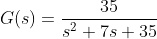 G(s)=\frac{35}{s^{2}+7s+35}