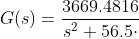 \small G(s)=\frac{3669.4816}{s^2+56.5\cdot s+3728.769}