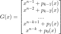 G(x)=\begin{bmatrix} x^{n-1}+p_{k-1}(x)\\ x^{n-2}+p_{k-2}(x) \\ .... \\ x^{n-k+1}+p_{1}(x) \\ x^{n-k}+p_{0}(x) \end{bmatrix}