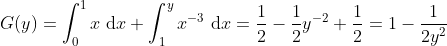 G(y)=\int_0^1 x\ \textup{d}x+\int_1^y x^{-3}\ \textup{d}x=\frac{1}{2}-\frac{1}{2}y^{-2}+\frac{1}{2}=1-\frac{1}{2y^{2}}
