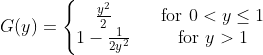 G(y)=\left\{\begin{matrix} \frac{y^2}{2} && \text{for } 0<y\leq1\\ 1-\frac{1}{2y^{2}}&& \text{for } y>1\\ \end{matrix}\right.