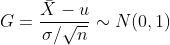 G=\frac{\bar{X}-u}{\sigma/\sqrt{n}} \sim N(0,1)