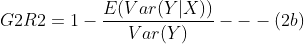 G2R2=1-\frac{E(Var(Y|X))}{Var(Y)}---(2b)