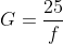 G=\frac{25}{f}