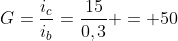 G=frac{i_c}{i_b}=frac{15}{0,3} = 50