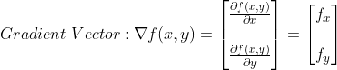 Gradient\;Vector:\nabla f(x,y)=\begin{bmatrix} \frac{\partial f(x,y)}{\partial x}\\ \\\frac{\partial f(x,y)}{\partial y}\end{bmatrix}=\begin{bmatrix} f_x\\\\f_y\end{bmatrix}