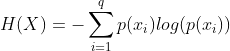 H(X)=-\sum_{i=1}^{q}p(x_{i})log(p(x_{i}))