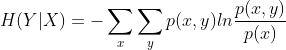 H(Y|X)=-\sum_{x}\sum_{y}p(x,y)ln\frac{p(x,y)}{p(x)}