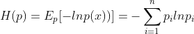 H(p) = E_{p}[-ln p(x))] = - \sum_{i=1}^{n}p_{i}lnp_{i}