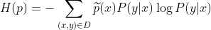 H(p)=-\sum_{(x,y)\in D}\widetilde{p}(x)P(y|x)\log P(y|x)
