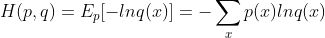 H(p,q) = E_{p}[-lnq(x)] = -\sum_{x}p(x)lnq(x)