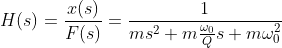 H(s)=\frac{x(s)}{F(s)}=\frac{1}{ms^2+m\frac{\omega_0}{Q}s+m\omega_0^2}