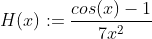 H(x):=\frac{cos(x)-1}{7x^2}