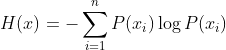 H(x)=-\sum_{i=1}^{n}P(x_{i})\log P(x_{i})