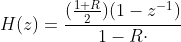H(z)=\frac{(\frac{1+R}{2})(1-z^{-1})}{1-R\cdot z^{-1}}