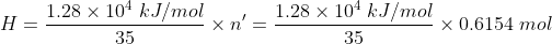 H= 1.28 x 104 kJ/mol 35 1.28 x 104 kJ/mol *0.6154 mol 35