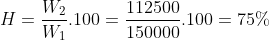H=\frac{W_{2}}{W_{1}}.100=\frac{112500}{150000}.100=75%
