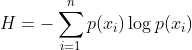 H=-\sum_{i=1}^{n}p(x_{i})\log p(x_{i})
