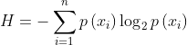 H=-\sum_{i=1}^{n}p\left ( x_{i} \right )\log_{2}p\left ( x_{i} \right )