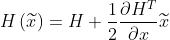 H\left ( \widetilde{x} \right )= H+\frac{1}{2}\frac{\partial H^{T}}{\partial x}\widetilde{x}