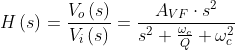 H\left ( s \right ) =\frac{V_{o}\left ( s \right )}{V_{i}\left ( s \right )}= \frac{A_{VF}\cdot s^{2}}{s^{2}+\frac{\omega _{c}}{Q}+\omega _{c}^{2}}