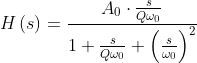 H\left ( s \right )=\frac{A_{0}\cdot \frac{s}{Q\omega _{0}}}{1+\frac{s}{Q\omega _{0}}+\left ( \frac{s}{\omega _{0}} \right )^{2}}