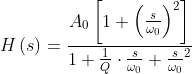 H\left ( s \right )=\frac{A_{0}\left [ 1+\left ( \frac{s}{\omega _{0}} \right )^{2} \right ]}{1+\frac{1}{Q}\cdot \frac{s}{\omega _{0}}+\frac{s}{\omega _{0}}^{2}}